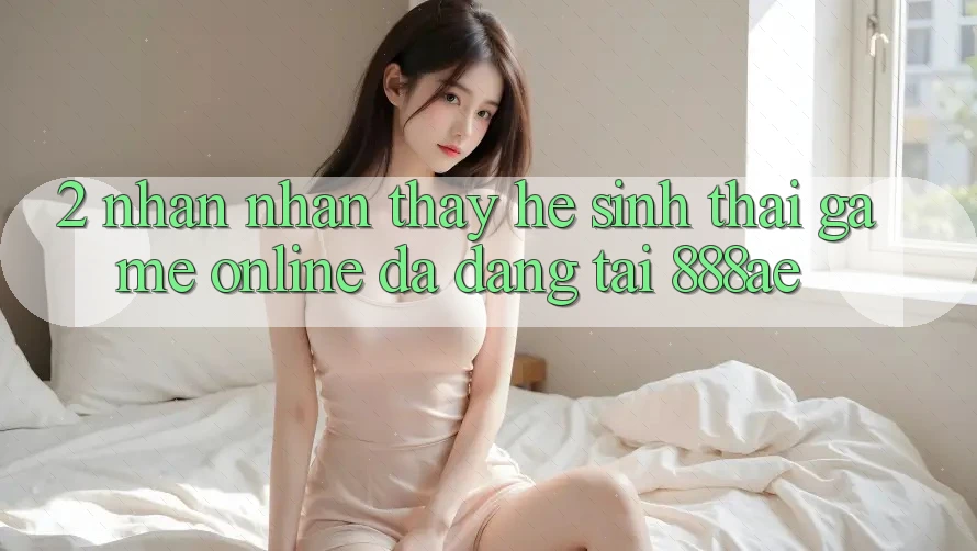 2. Nhận nhận thấy Hệ Sinh Thái Game Online Đa Dạng Tại 888ae