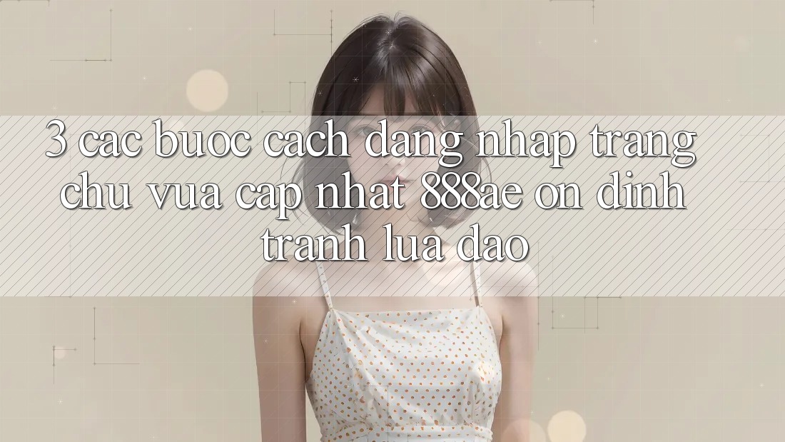 3. Các bước Cách Đăng Nhập Trang chủ Vừa cập nhật 888ae Ổn định, Tránh Lừa Đảo