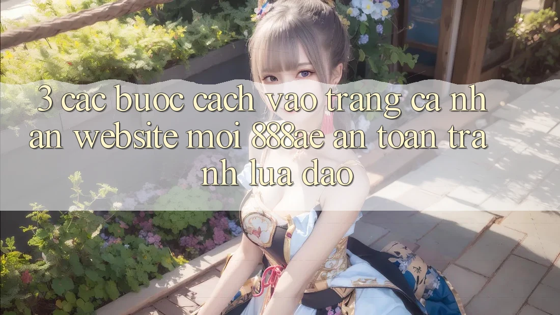 3. Các bước Cách Vào trang cá nhân Website Mới 888ae An Toàn, Tránh Lừa Đảo 3. Các bước Cách Vào trang cá nhân Website Mới 888ae An Toàn, Tránh Lừa Đảo