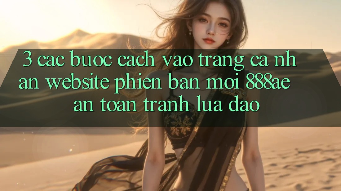 3. Các bước Cách Vào trang cá nhân Website Phiên bản mới 888ae An Toàn, Tránh Lừa Đảo 3. Các bước Cách Vào trang cá nhân Website Phiên bản mới 888ae An Toàn, Tránh Lừa Đảo