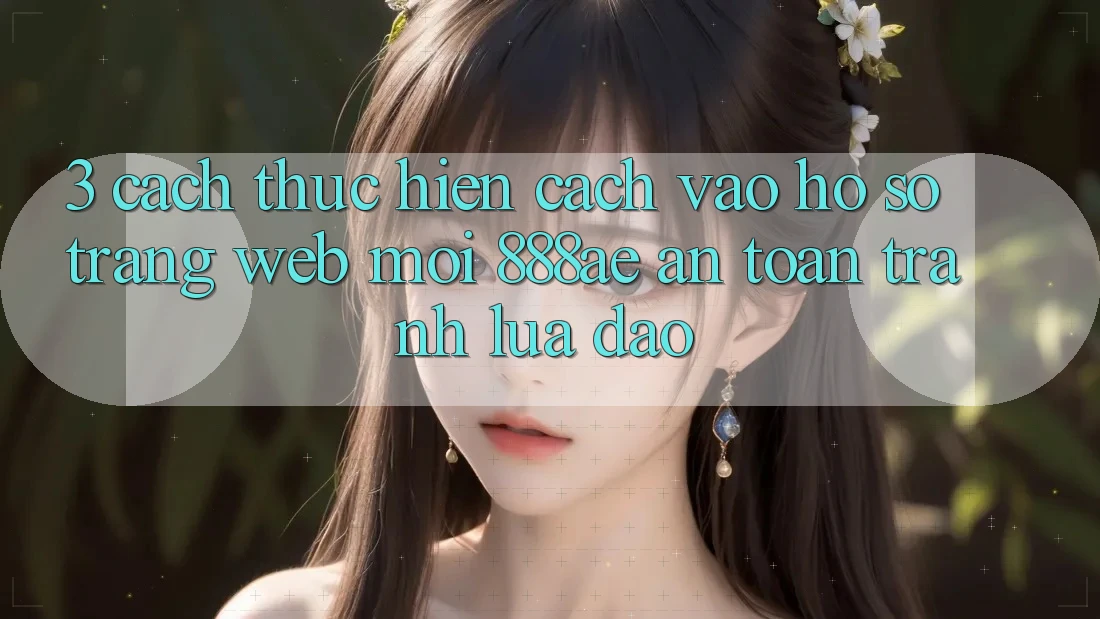 3. Cách thực hiện Cách Vào hồ sơ Trang web Mới 888ae An Toàn, Tránh Lừa Đảo 3. Cách thực hiện Cách Vào hồ sơ Trang web Mới 888ae An Toàn, Tránh Lừa Đảo