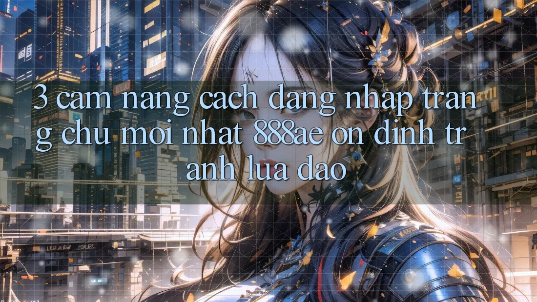 3. Cẩm nang Cách Đăng Nhập Trang chủ Mới nhất 888ae Ổn định, Tránh Lừa Đảo 3. Cẩm nang Cách Đăng Nhập Trang chủ Mới nhất 888ae Ổn định, Tránh Lừa Đảo