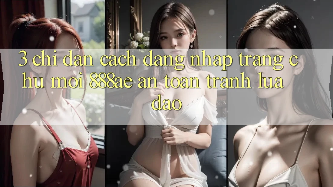 3. Chỉ dẫn Cách Đăng Nhập Trang chủ Mới 888ae An Toàn, Tránh Lừa Đảo 3. Chỉ dẫn Cách Đăng Nhập Trang chủ Mới 888ae An Toàn, Tránh Lừa Đảo