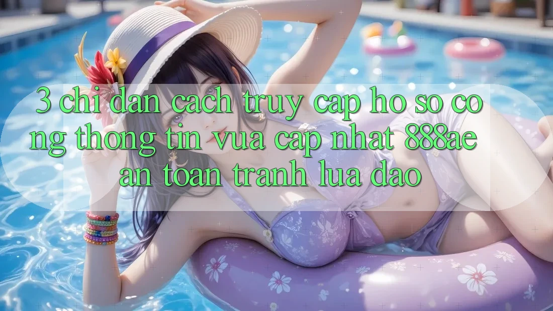 3. Chỉ dẫn Cách Truy cập hồ sơ Cổng thông tin Vừa cập nhật 888ae An toàn, Tránh Lừa Đảo 3. Chỉ dẫn Cách Truy cập hồ sơ Cổng thông tin Vừa cập nhật 888ae An toàn, Tránh Lừa Đảo