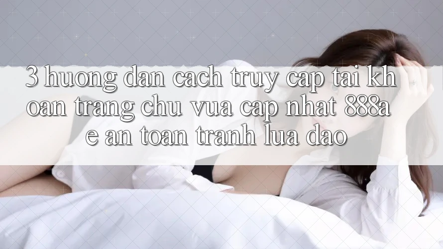 3. Hướng Dẫn Cách Truy cập tài khoản Trang chủ Vừa cập nhật 888ae An Toàn, Tránh Lừa Đảo 3. Hướng Dẫn Cách Truy cập tài khoản Trang chủ Vừa cập nhật 888ae An Toàn, Tránh Lừa Đảo