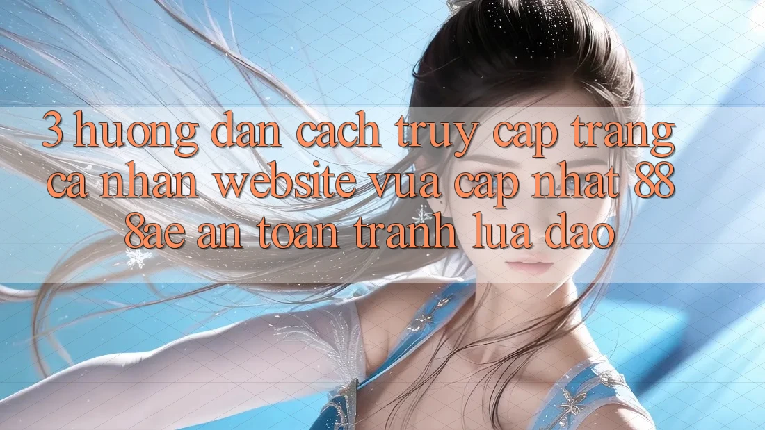 3. Hướng dẫn Cách Truy cập trang cá nhân Website Vừa cập nhật 888ae An Toàn, Tránh Lừa Đảo 3. Hướng dẫn Cách Truy cập trang cá nhân Website Vừa cập nhật 888ae An Toàn, Tránh Lừa Đảo