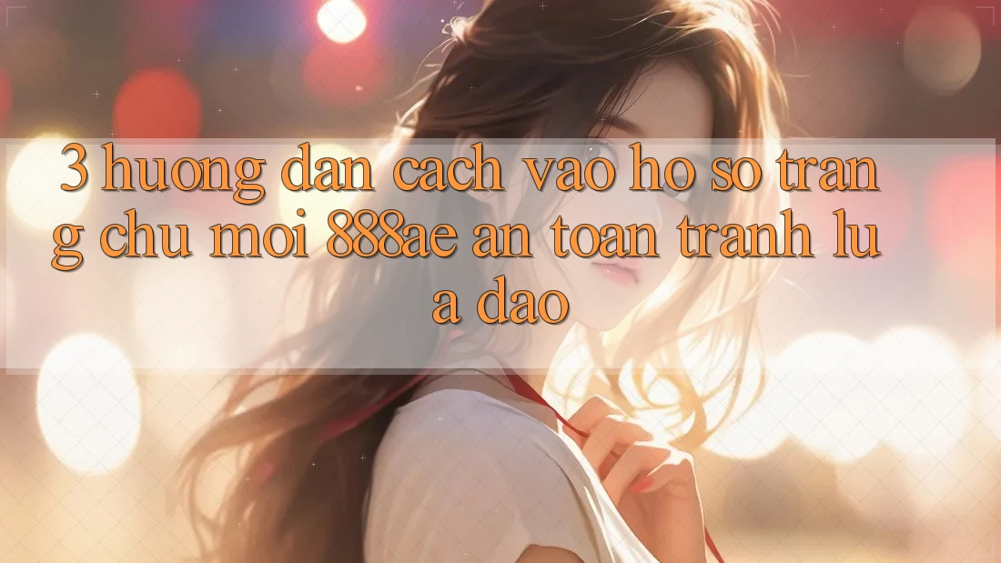3. Hướng Dẫn Cách Vào hồ sơ Trang chủ Mới 888ae An Toàn, Tránh Lừa Đảo 3. Hướng Dẫn Cách Vào hồ sơ Trang chủ Mới 888ae An Toàn, Tránh Lừa Đảo