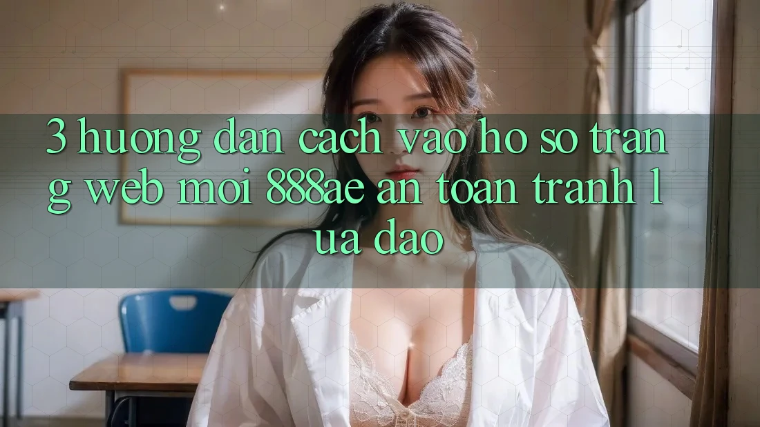 3. Hướng Dẫn Cách Vào hồ sơ Trang web Mới 888ae An Toàn, Tránh Lừa Đảo 3. Hướng Dẫn Cách Vào hồ sơ Trang web Mới 888ae An Toàn, Tránh Lừa Đảo