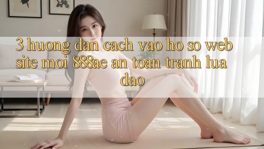3. Hướng Dẫn Cách Vào hồ sơ Website Mới 888ae An toàn, Tránh Lừa Đảo 3. Hướng Dẫn Cách Vào hồ sơ Website Mới 888ae An toàn, Tránh Lừa Đảo