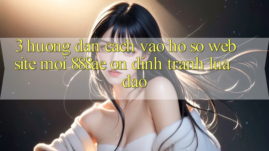 3. Hướng Dẫn Cách Vào hồ sơ Website Mới 888ae Ổn định, Tránh Lừa Đảo 3. Hướng Dẫn Cách Vào hồ sơ Website Mới 888ae Ổn định, Tránh Lừa Đảo