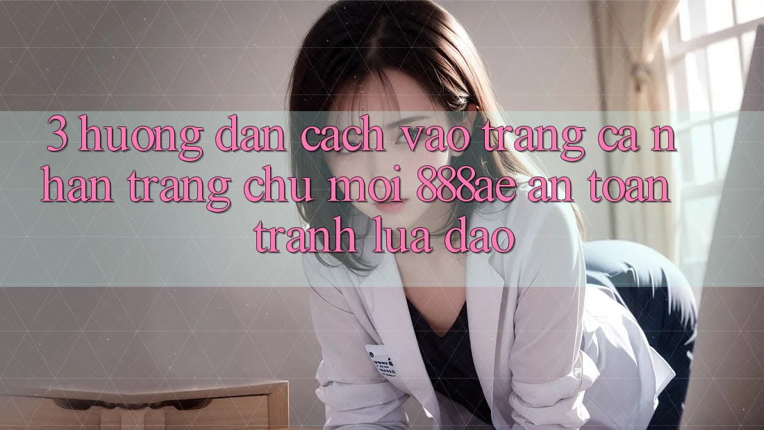 3. Hướng Dẫn Cách Vào trang cá nhân Trang chủ Mới 888ae An Toàn, Tránh Lừa Đảo