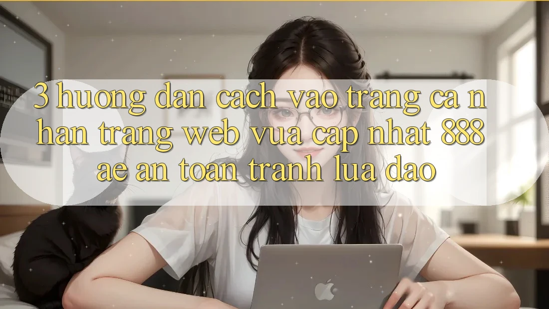 3. Hướng Dẫn Cách Vào trang cá nhân Trang web Vừa cập nhật 888ae An Toàn, Tránh Lừa Đảo