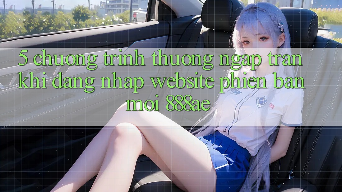 5. Chương trình thưởng Ngập Tràn Khi Đăng Nhập Website Phiên bản mới 888ae