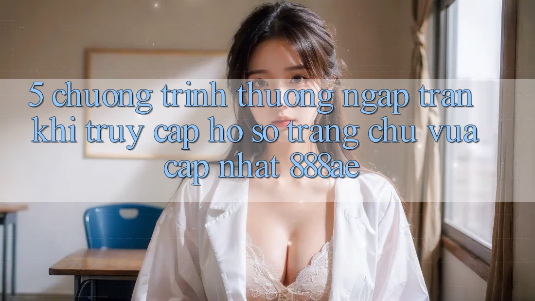 5. Chương trình thưởng Ngập Tràn Khi Truy cập hồ sơ Trang chủ Vừa cập nhật 888ae