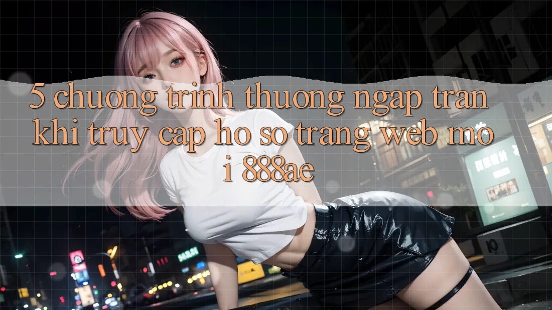5. Chương trình thưởng Ngập Tràn Khi Truy cập hồ sơ Trang web Mới 888ae 5. Chương trình thưởng Ngập Tràn Khi Truy cập hồ sơ Trang web Mới 888ae