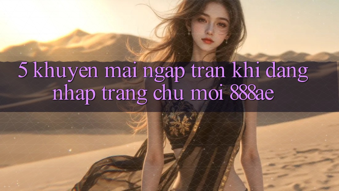 5. Khuyến Mãi Ngập Tràn Khi Đăng Nhập Trang chủ Mới 888ae 5. Khuyến Mãi Ngập Tràn Khi Đăng Nhập Trang chủ Mới 888ae