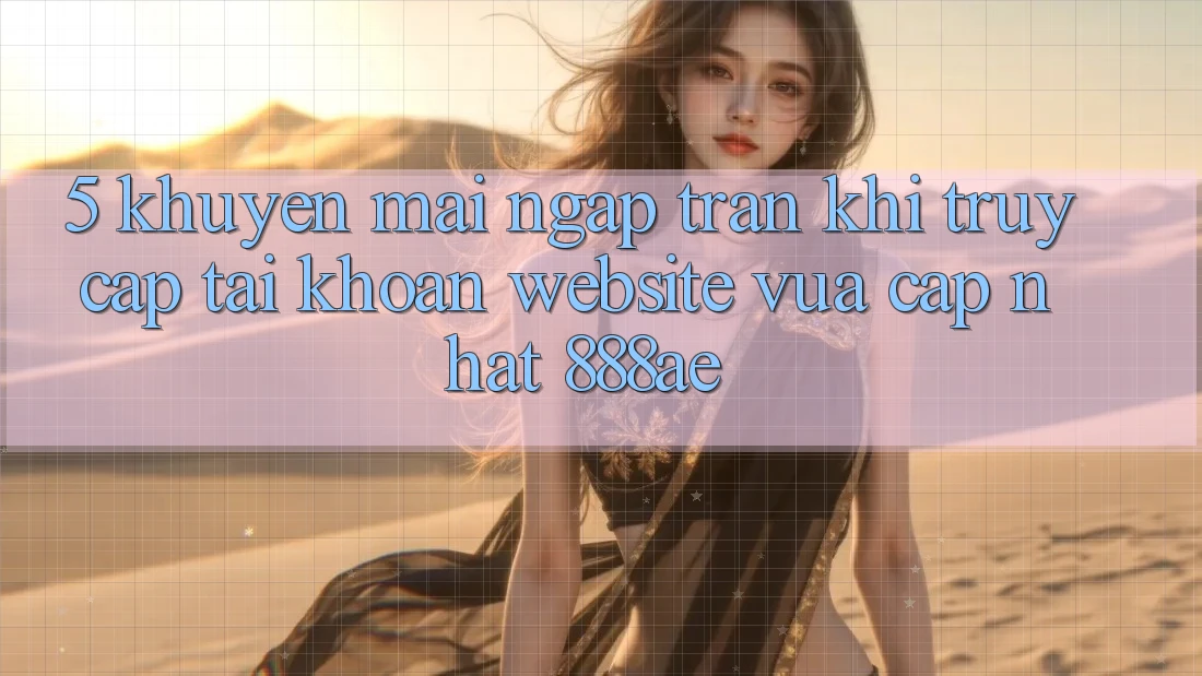 5. Khuyến Mãi Ngập Tràn Khi Truy cập tài khoản Website Vừa cập nhật 888ae 5. Khuyến Mãi Ngập Tràn Khi Truy cập tài khoản Website Vừa cập nhật 888ae