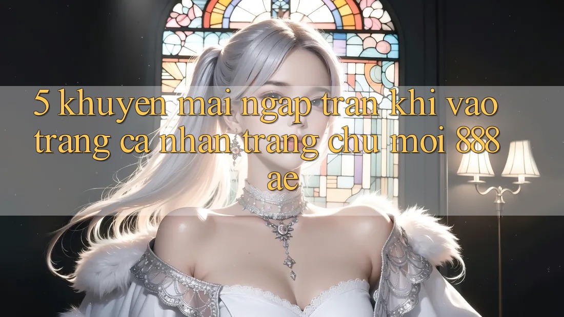 5. Khuyến Mãi Ngập Tràn Khi Vào trang cá nhân Trang chủ Mới 888ae 5. Khuyến Mãi Ngập Tràn Khi Vào trang cá nhân Trang chủ Mới 888ae