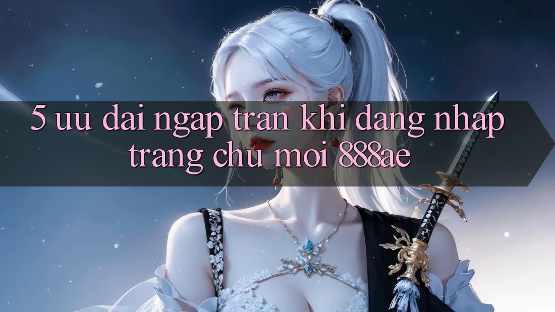 5. Ưu đãi Ngập Tràn Khi Đăng nhập Trang chủ Mới 888ae 5. Ưu đãi Ngập Tràn Khi Đăng nhập Trang chủ Mới 888ae