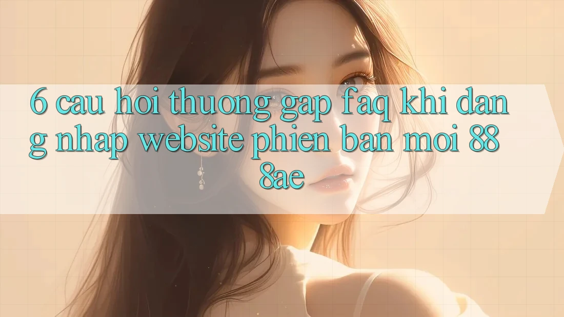 6. Câu Hỏi Thường Gặp (FAQ) Khi Đăng Nhập Website Phiên bản mới 888ae 6. Câu Hỏi Thường Gặp (FAQ) Khi Đăng Nhập Website Phiên bản mới 888ae