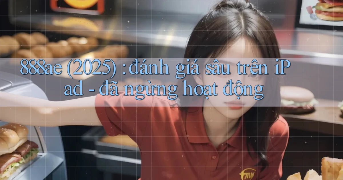888ae (2025) đánh giá sâu trên iPad   đã ngừng hoạt động