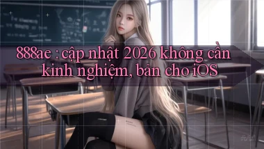 888ae cập nhật 2026 không cần kinh nghiệm, bản cho iOS