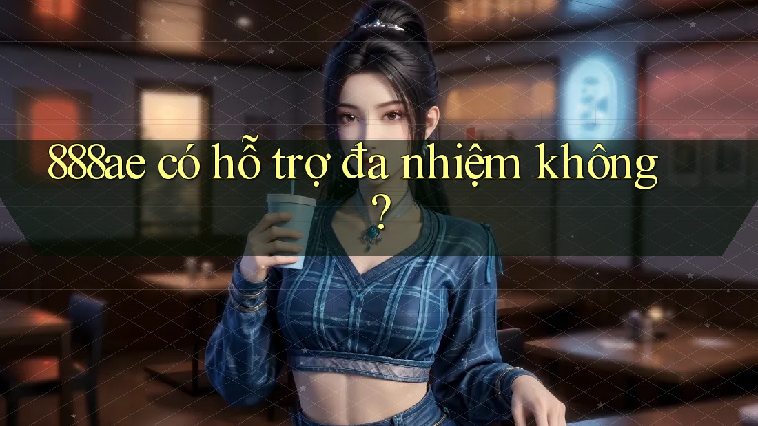 888ae có hỗ trợ đa nhiệm không?
