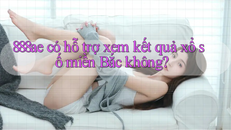 888ae có hỗ trợ xem kết quả xổ số miền Bắc không?