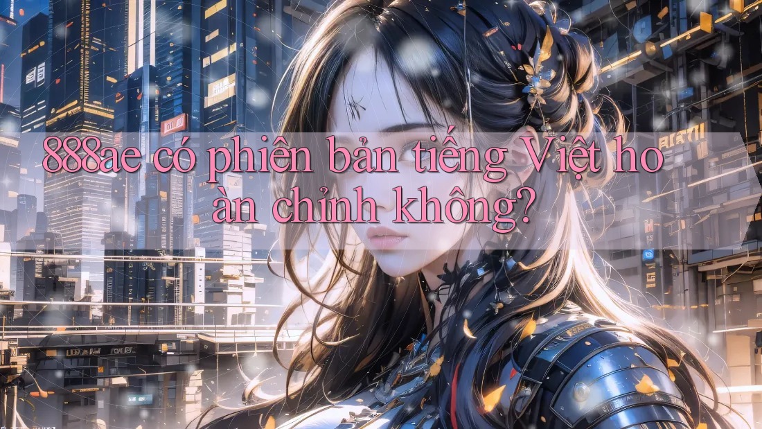 888ae có phiên bản tiếng Việt hoàn chỉnh không?