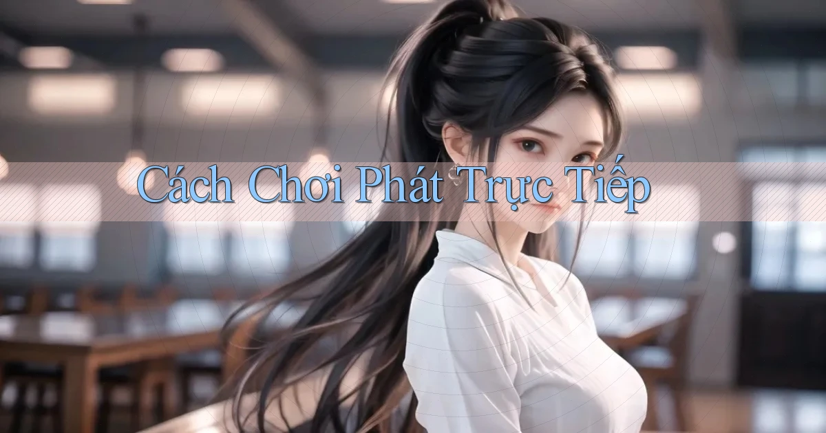Cách chơi Phát trực tiếp