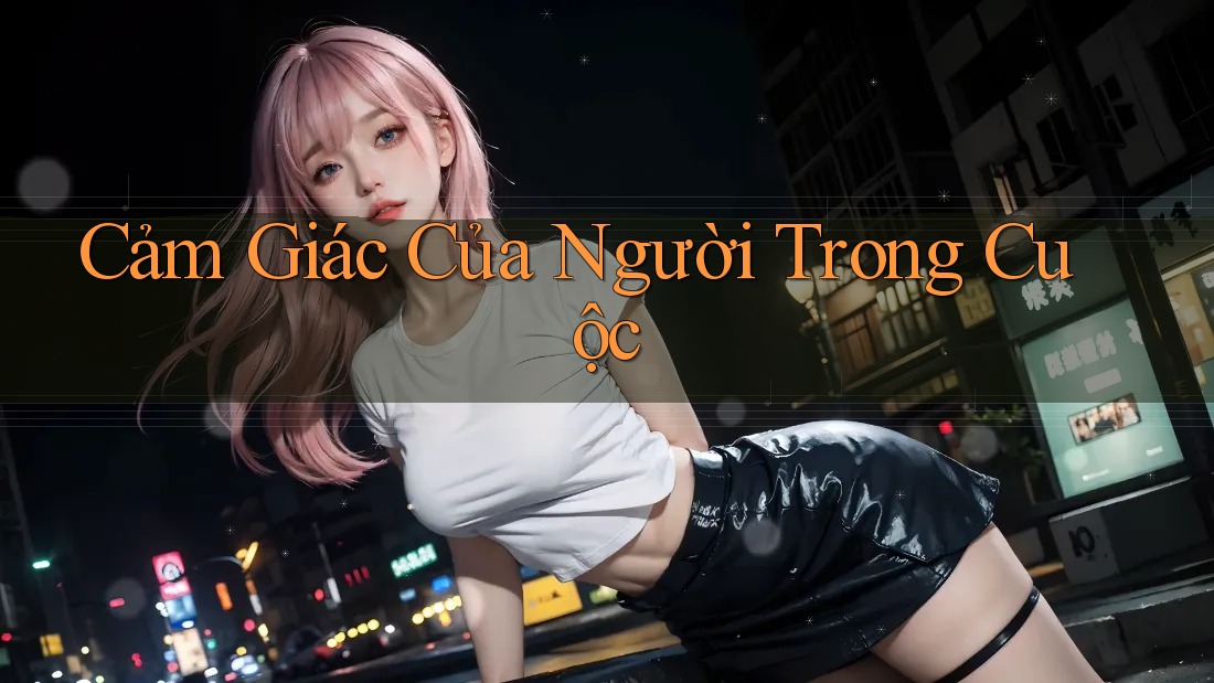 Cảm Giác Của Người Trong Cuộc