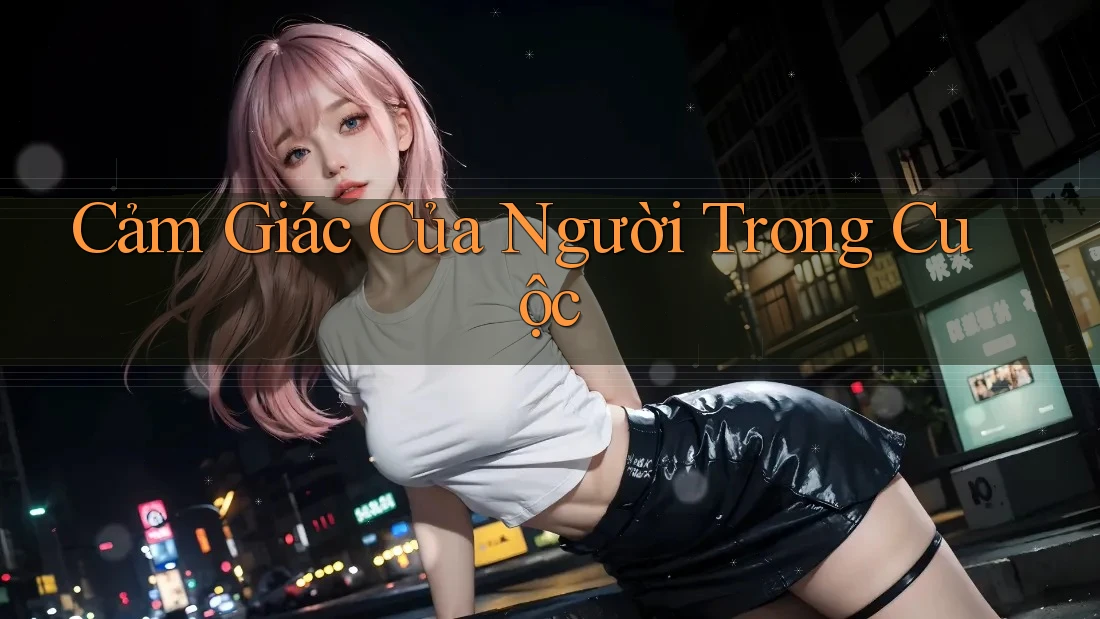 Cảm Giác Của Người Trong Cuộc Cảm Giác Của Người Trong Cuộc