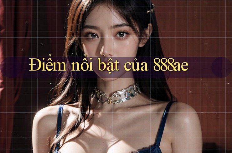 Điểm nổi bật của 888ae