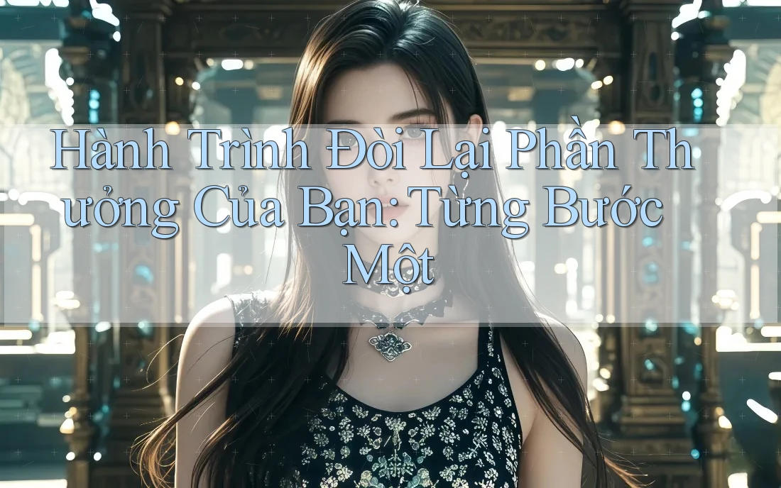 Hành Trình Đòi Lại Phần Thưởng Của Bạn: Từng Bước Một