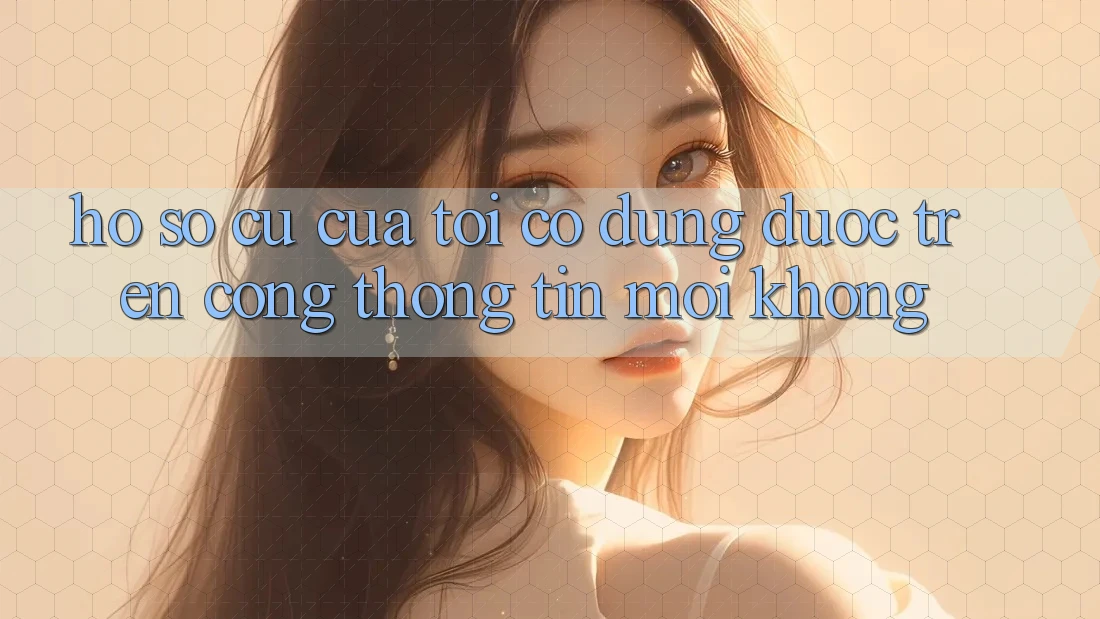 Hồ sơ cũ của tôi có dùng được trên cổng thông tin mới không? Hồ sơ cũ của tôi có dùng được trên cổng thông tin mới không?