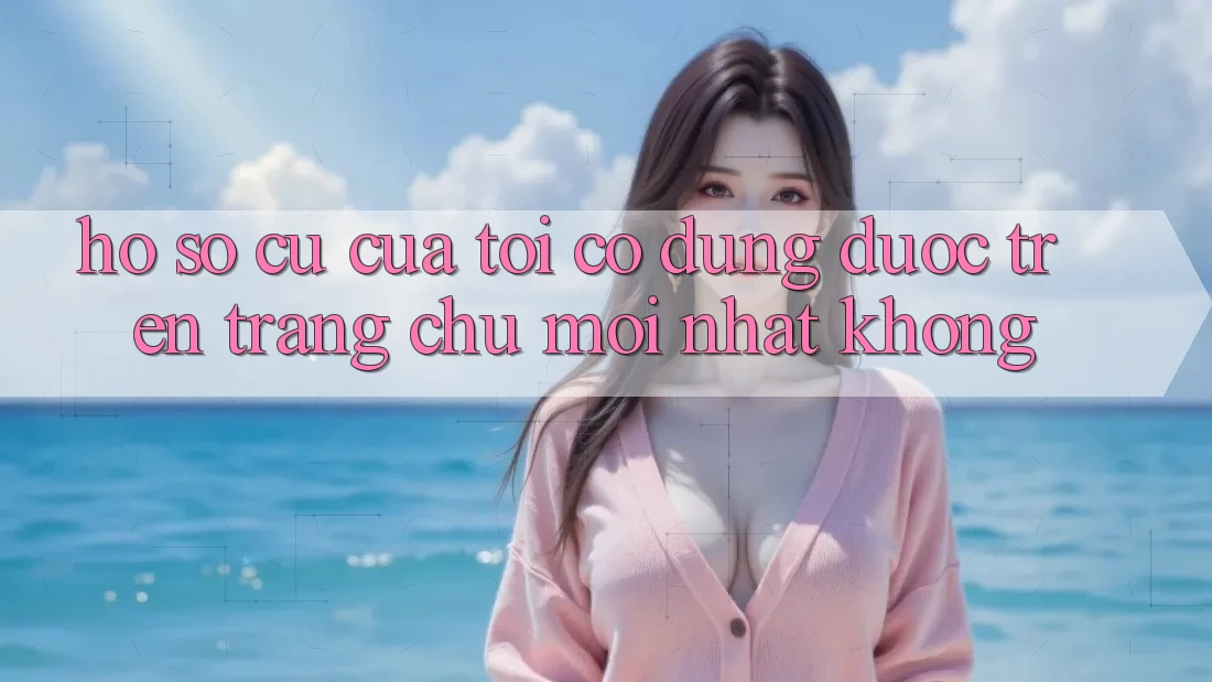 Hồ sơ cũ của tôi có dùng được trên trang chủ mới nhất không? Hồ sơ cũ của tôi có dùng được trên trang chủ mới nhất không?