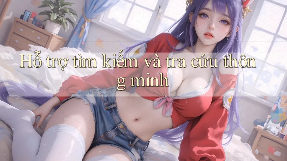 Hỗ trợ tìm kiếm và tra cứu thông minh Hỗ trợ tìm kiếm và tra cứu thông minh