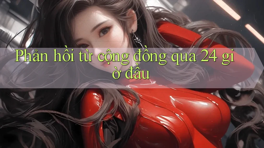 Phản hồi từ cộng đồng qua 24 giờ đầu Phản hồi từ cộng đồng qua 24 giờ đầu