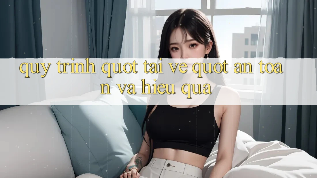 Quy Trình " Tải Về" An Toàn Và Hiệu Quả