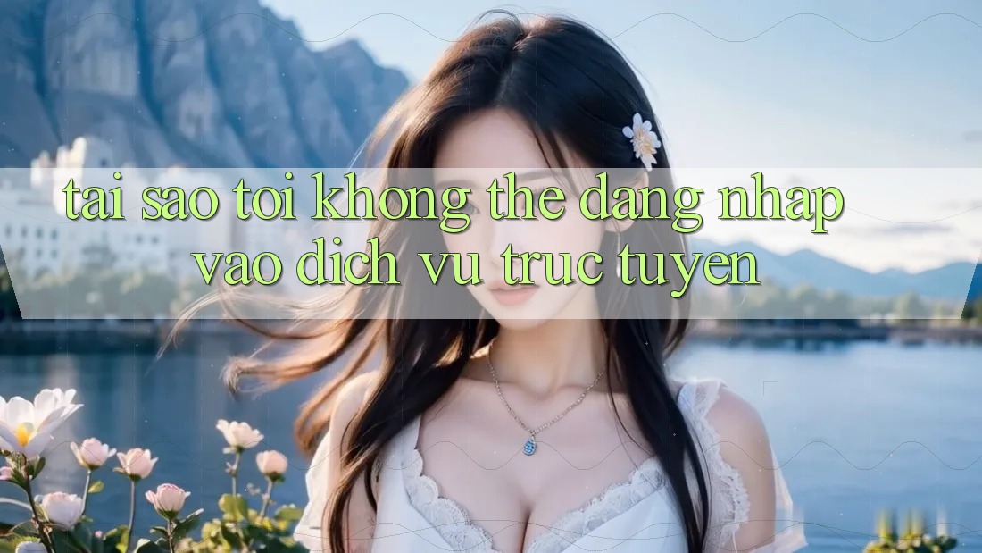 Tại sao tôi không thể đăng nhập vào dịch vụ trực tuyến? Tại sao tôi không thể đăng nhập vào dịch vụ trực tuyến?