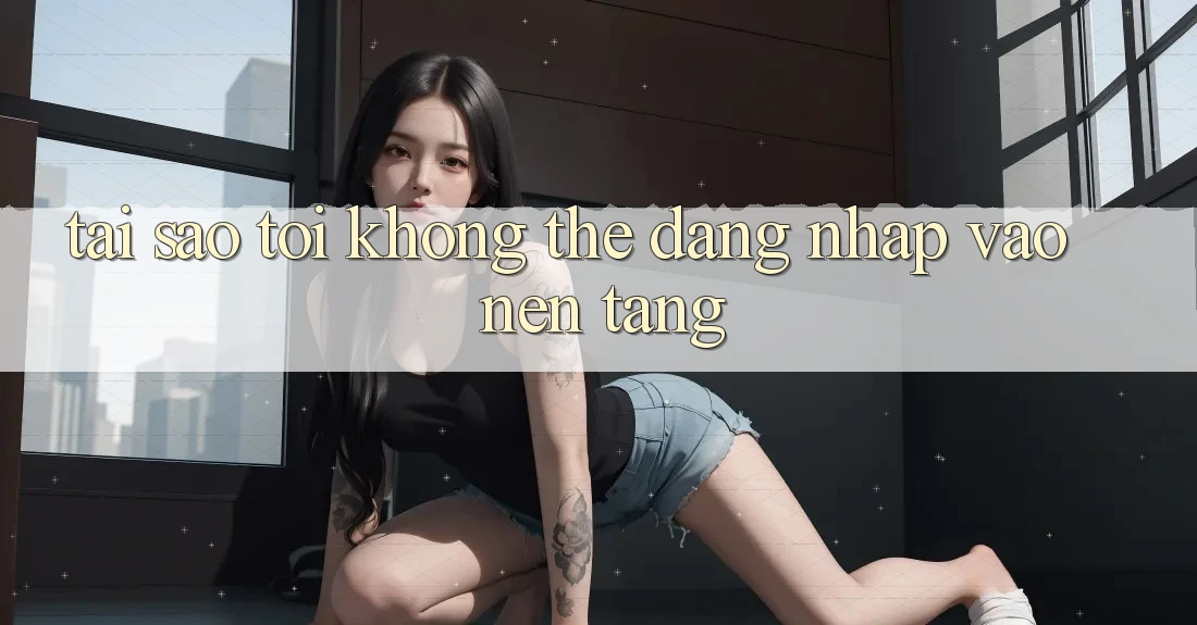 Tại sao tôi không thể đăng nhập vào nền tảng? Tại sao tôi không thể đăng nhập vào nền tảng?