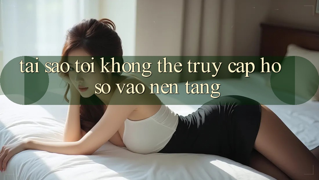 Tại sao tôi không thể truy cập hồ sơ vào nền tảng?