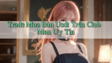 trade mua bán usdt trên club man uy tín