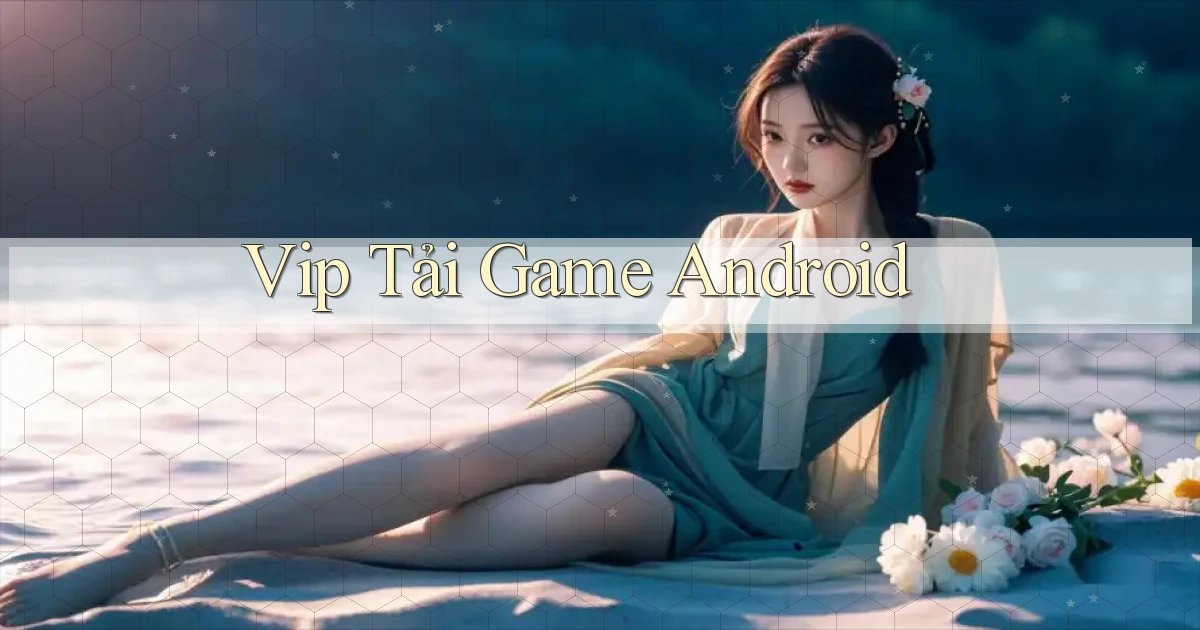 vip Tải game Android
