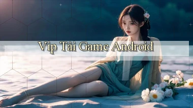 vip Tải game Android